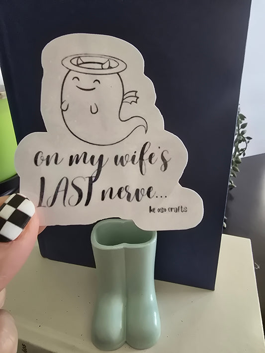 Sticker- On my wife's LAST nerve