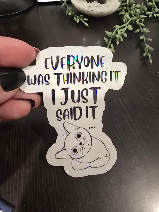 Sticker - everyone was thinking it. i just said it