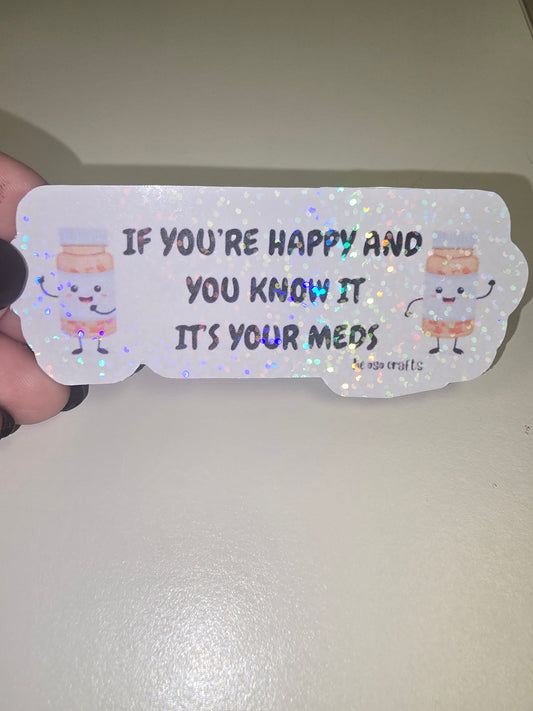 Sticker- If you're happy and you know it it's your meds
