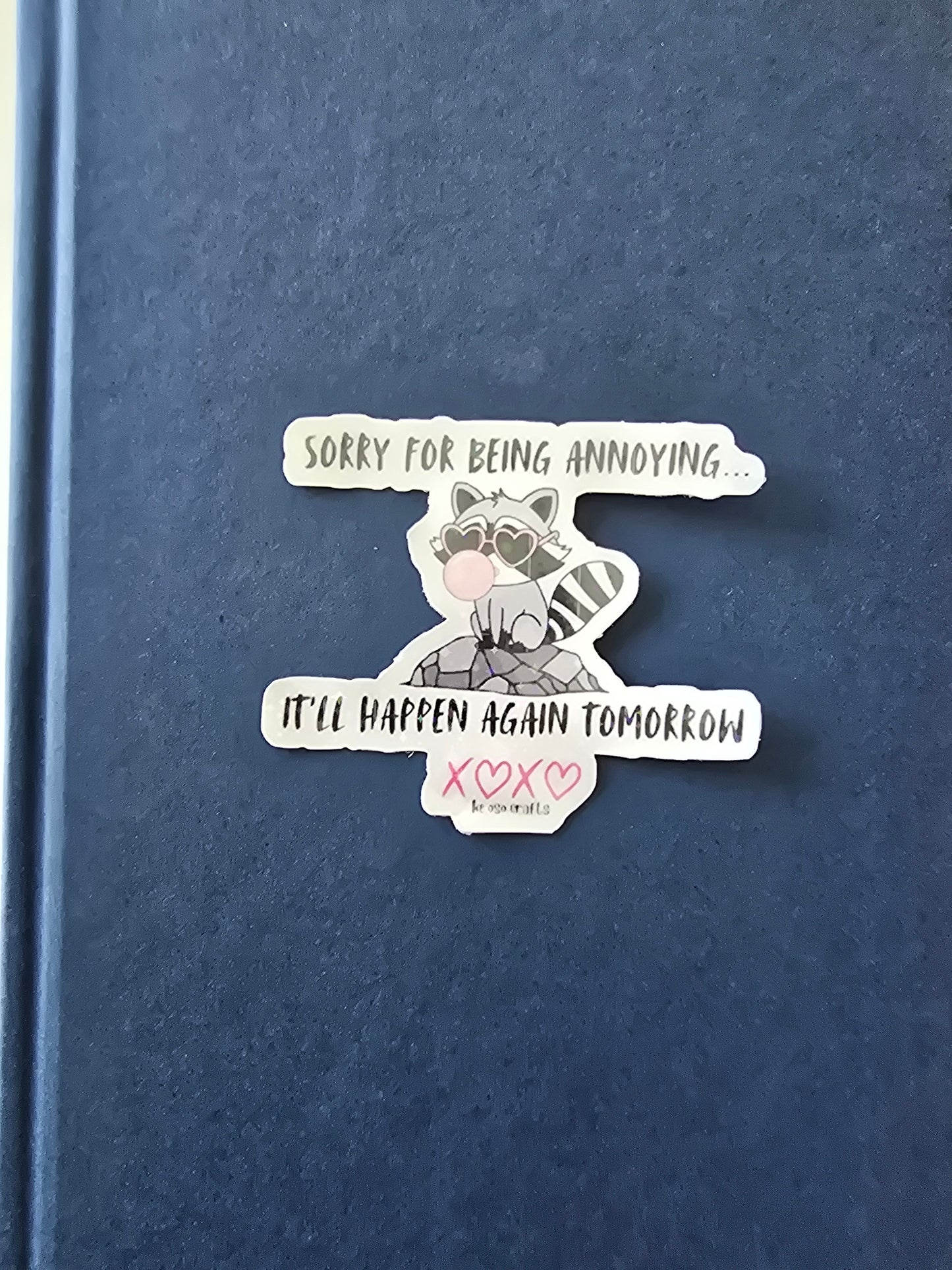 Sticker- Sorry for being annoying... it'll happen again tomorrow xoxo