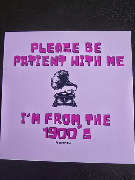 Decorative Magnet- Please be patient with me, I'm from the 1900's
