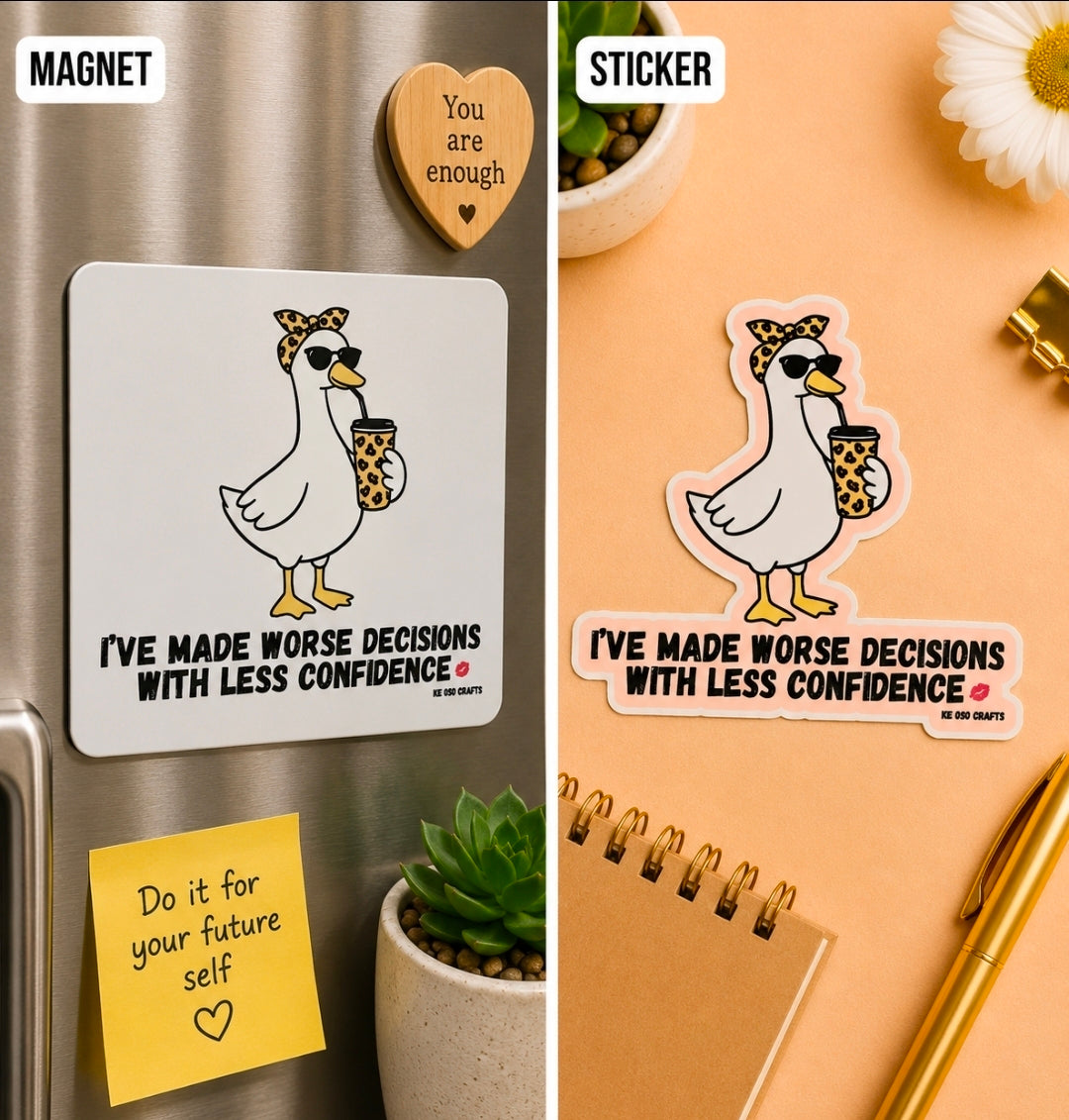I’ve Made Worse Decisions With Less Confidence 💋 | Funny Savage Goose Sticker or Magnet