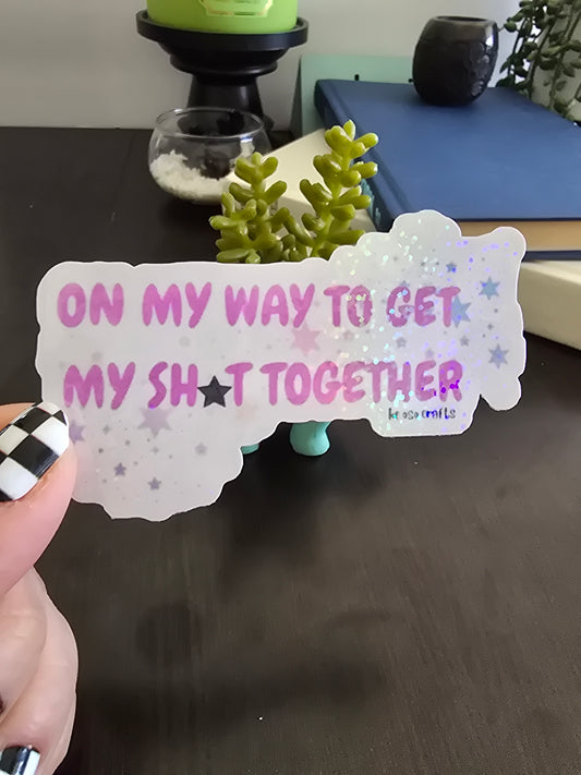 Sticker- On my way to get my sh☆t together