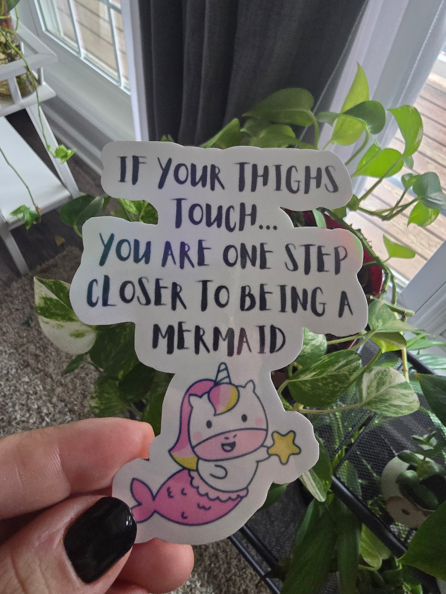 Sticker- If your thighs touch... you are one step closer to being a mermaid