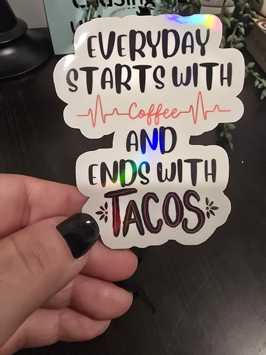 Sticker- Everyday starts with coffee and ends with Tacos