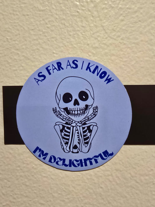 Decorative Magnet- as far as I know I'm delightful