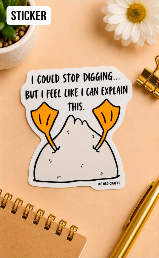 I Could Stop Digging… But I Feel Like I Can Explain This 😂 | Funny Sarcastic Sticker or Magnet