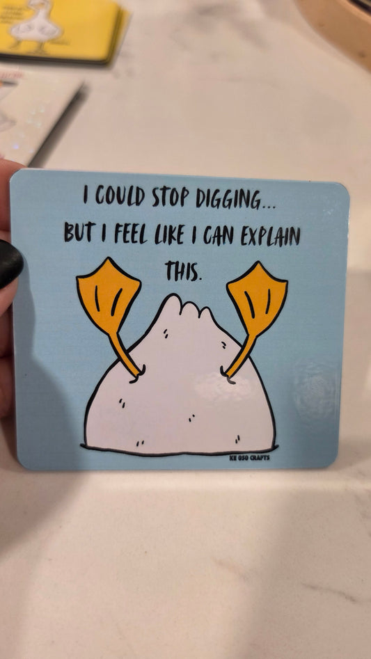 I Could Stop Digging… But I Feel Like I Can Explain This 😂 | Funny Sarcastic Sticker or Magnet