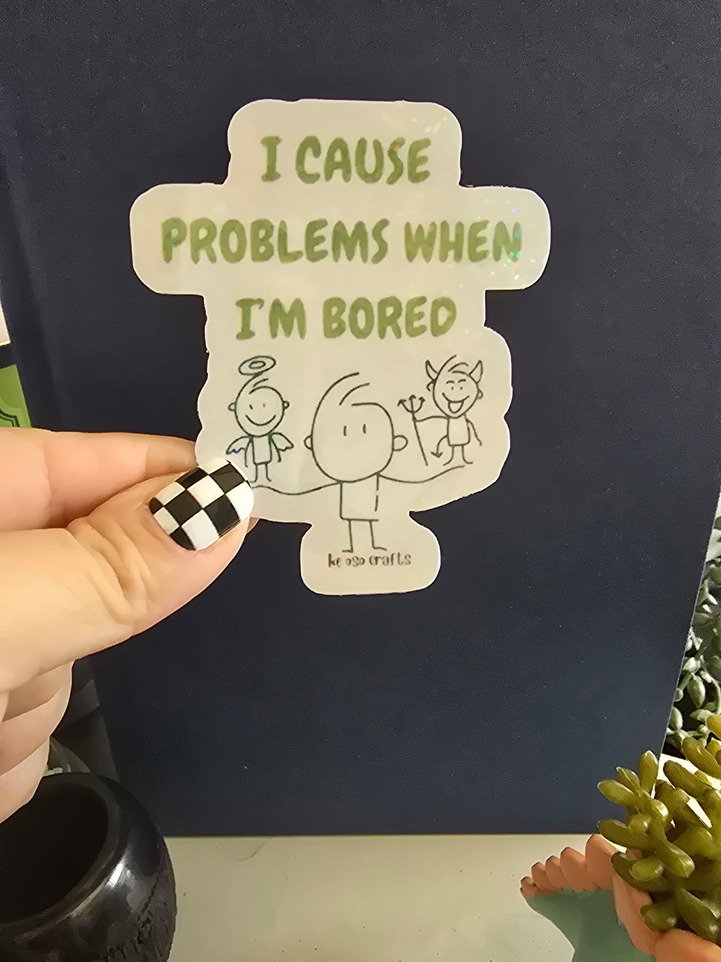 Sticker- I cause problems when I'm bored