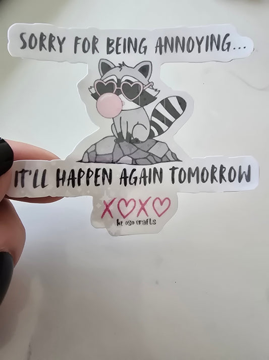 Sticker- Sorry for being annoying... it'll happen again tomorrow xoxo