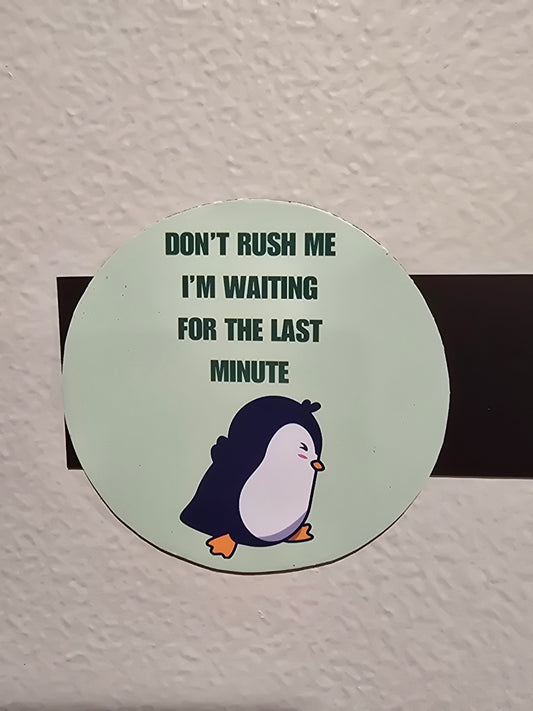Decorative Magnet- don't rush me I'm waiting for the last minute