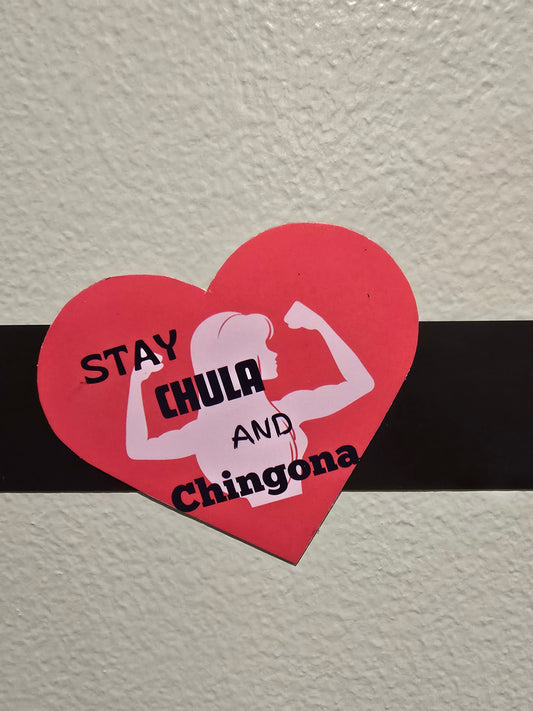 Magnet- Stay Chula and Chingona