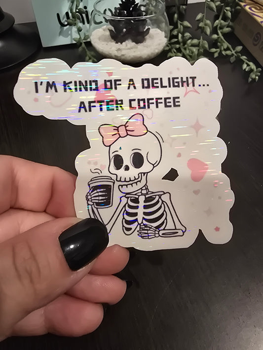 Sticker- I'm kind of a delight... after coffee
