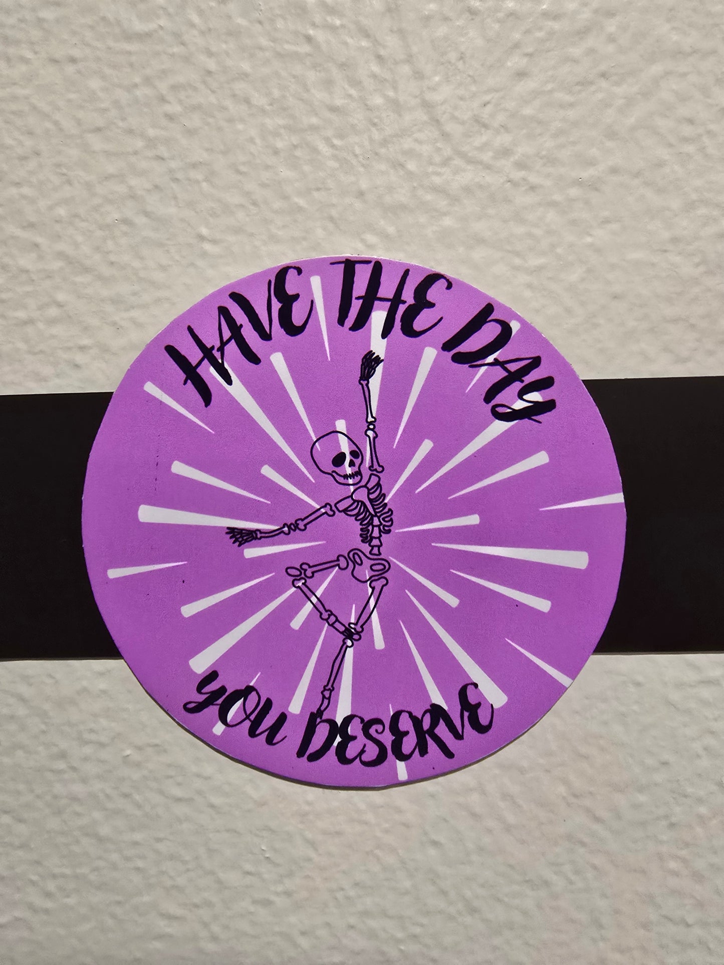 Decorative Magnet- Have the Day you Deserve