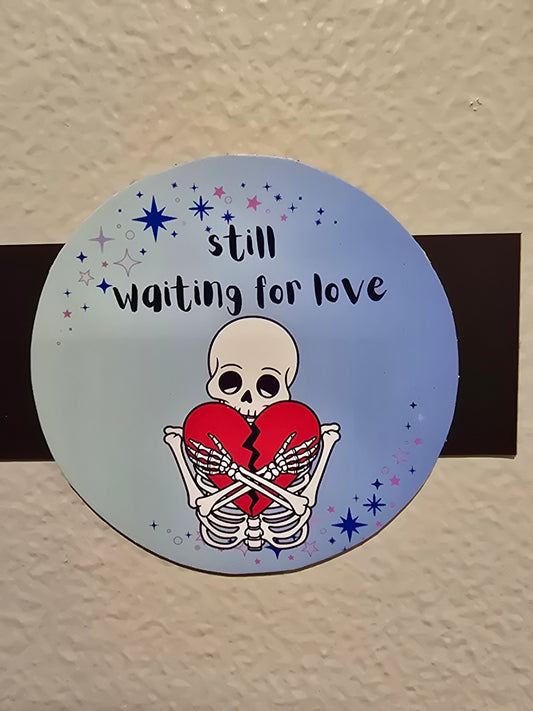 Decorative Magnet- Still waiting for love