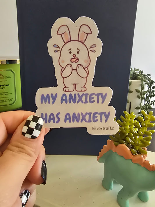 Sticker- My Anxiety has Anxiety