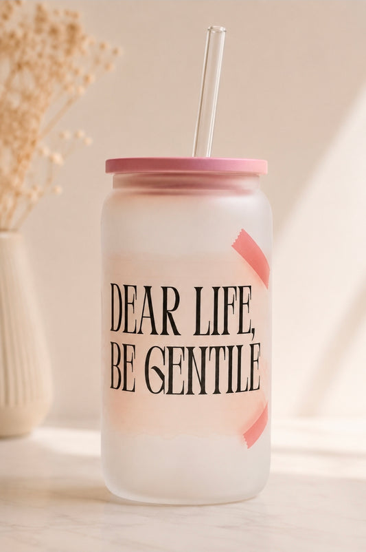 Dear Life, Be Gentle – Frosted Glass Cup