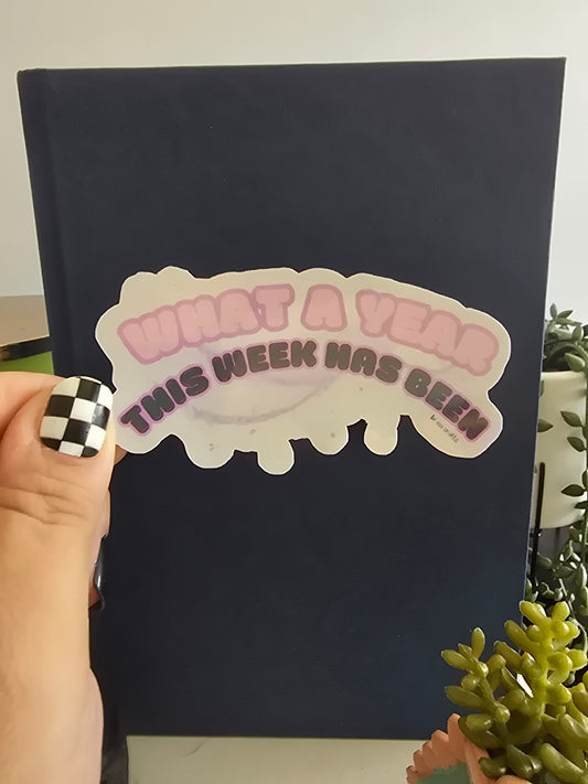 Sticker- What a year this week has been