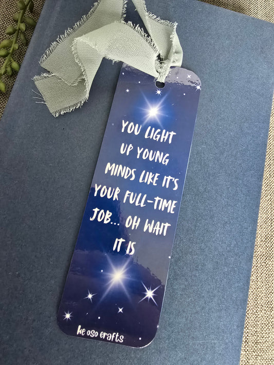 Bookmark- You light up young minds like it's your full-time job... oh wait, it is